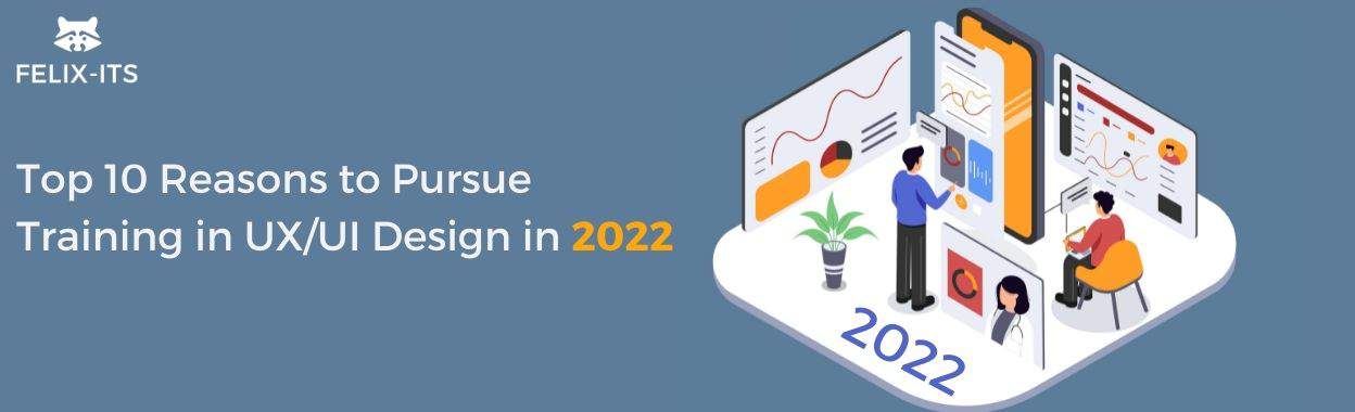 Top 10 Reasons to Pursue Training in UX/UI Design in 2022