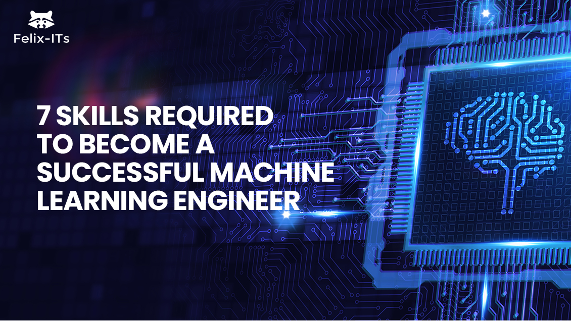 7 Skills Required to Become a Successful Machine Learning Engineer