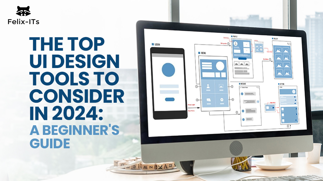 The Top UI Design Tools to Consider in 2024 A Beginner's Guide