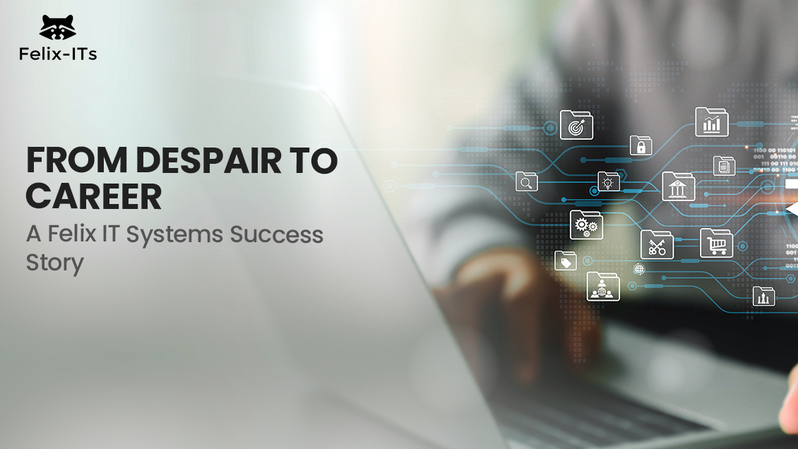 From Despair to Career: A Felix IT Systems Success Story