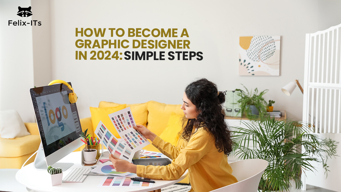 How to Become a Graphic Designer in 2024 Simple Steps