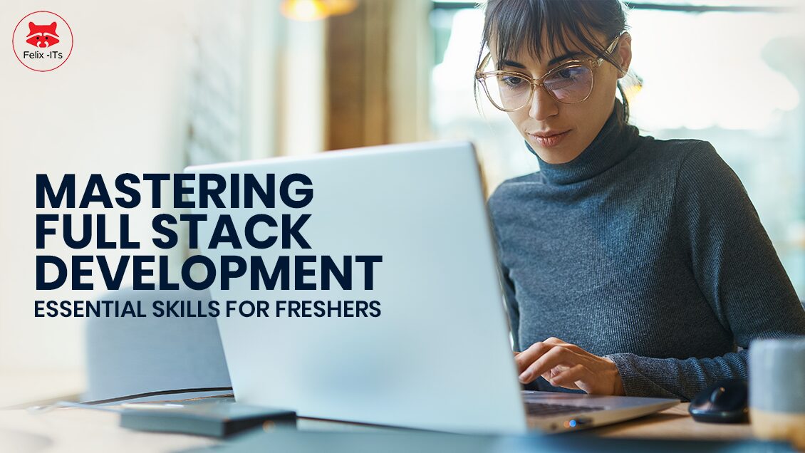 Mastering Full Stack Development Essential Skills for Freshers